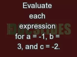 Do Now! Evaluate each expression for a = -1, b = 3, and c = -2.