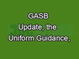 GASB Update, the  Uniform Guidance,