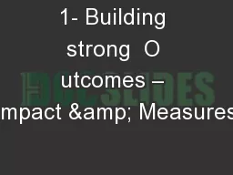 1- Building strong  O utcomes – Impact & Measures