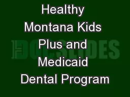 Healthy Montana Kids Plus and Medicaid Dental Program