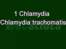 1 Chlamydia Chlamydia trachomatis