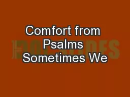 Comfort from Psalms Sometimes We