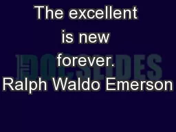 The excellent is new forever. Ralph Waldo Emerson