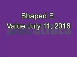 Shaped E Value July 11, 2018