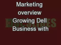 Marketing overview Growing Dell Business with