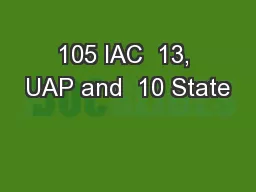 105 IAC  13, UAP and  10 State