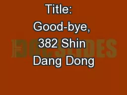 Title:   Good-bye, 382 Shin Dang Dong