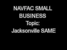 NAVFAC SMALL BUSINESS Topic: Jacksonville SAME