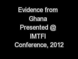 Evidence from Ghana Presented @ IMTFI Conference, 2012