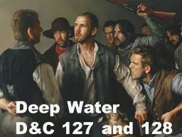 Deep Water   D&C 127 and 128