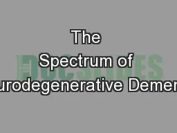 The Spectrum of Neurodegenerative Dementia