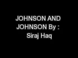 JOHNSON AND JOHNSON By : Siraj Haq
