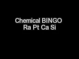 Chemical BINGO Ra Pt Ca Si