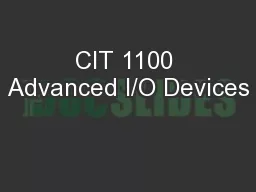 CIT 1100 Advanced I/O Devices