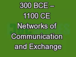300 BCE – 1100 CE Networks of Communication and Exchange