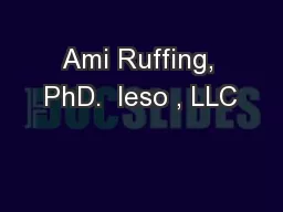Ami Ruffing, PhD.  Ieso , LLC
