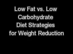 Low Fat vs. Low Carbohydrate Diet Strategies for Weight Reduction