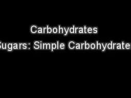 Carbohydrates Sugars: Simple Carbohydrates