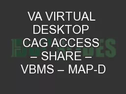 VA VIRTUAL DESKTOP CAG ACCESS – SHARE – VBMS – MAP-D