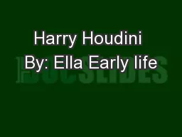 Harry Houdini By: Ella Early life