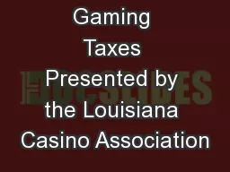Casino Gaming Taxes Presented by the Louisiana Casino Association