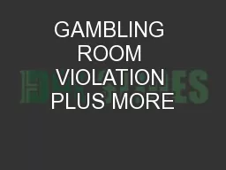 GAMBLING ROOM VIOLATION PLUS MORE