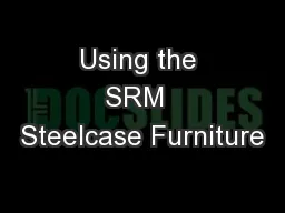 Using the SRM  Steelcase Furniture
