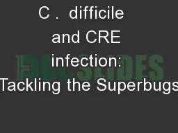 C .  difficile   and CRE infection: Tackling the Superbugs