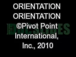 ORIENTATION ORIENTATION ©Pivot Point International, Inc., 2010