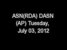 ASN(RDA) DASN (AP) Tuesday, July 03, 2012
