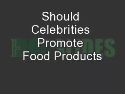 Should Celebrities Promote Food Products