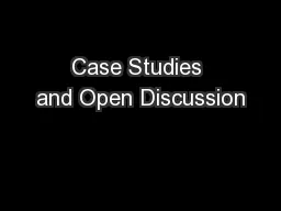Case Studies and Open Discussion
