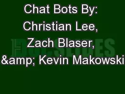 Chat Bots By: Christian Lee, Zach Blaser, & Kevin Makowski