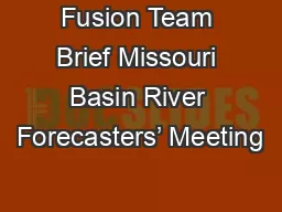Fusion Team Brief Missouri Basin River Forecasters’ Meeting