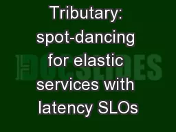 Tributary: spot-dancing for elastic services with latency SLOs