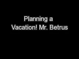 Planning a Vacation! Mr. Betrus