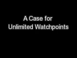 A Case for Unlimited Watchpoints