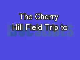 The Cherry Hill Field Trip to