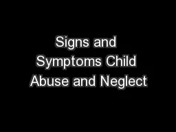 Signs and Symptoms Child Abuse and Neglect