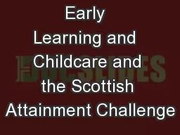 Early  Learning and  Childcare and the Scottish Attainment Challenge