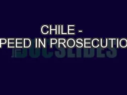 CHILE - SPEED IN PROSECUTION