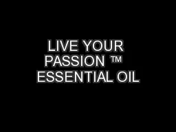 LIVE YOUR PASSION ™  ESSENTIAL OIL