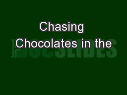 Chasing Chocolates in the