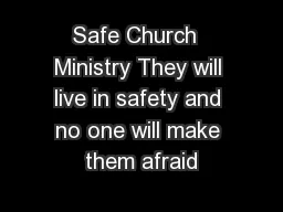 Safe Church  Ministry They will live in safety and no one will make them afraid