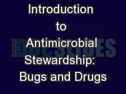 Introduction to Antimicrobial Stewardship:  Bugs and Drugs