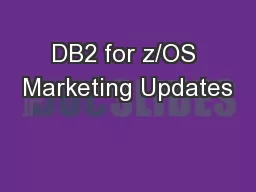 DB2 for z/OS Marketing Updates