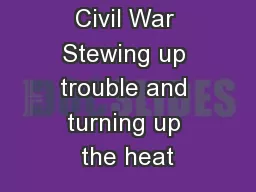 Causes of the Civil War Stewing up trouble and turning up the heat