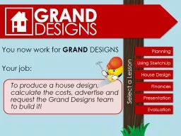 You now work for  GRAND  DESIGNS