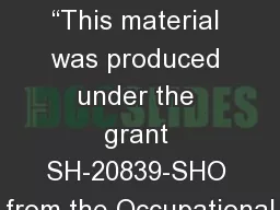 Workplace Violence “This material was produced under the grant SH-20839-SHO from the