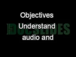 Objectives Understand audio and